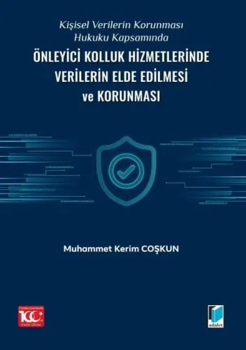 Kişisel Verilerin Korunması Hukuku Kapsamında Önleyici Kolluk Hizmetlerinde Verilerin Elde Edilmesi ve Korunması