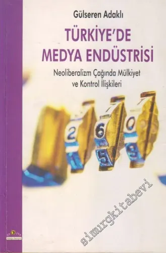 Türkiye'de Medya Endüstrisi Neoliberalizm Çağında Mülkiyet ve Kontrol İlişkileri -