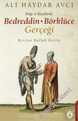 Belge ve Kayıtlarla Bedreddin - Börklüce Gerçeği : Kırılan Kulluk Kalıbı -         2020