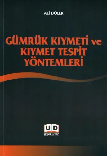 Gümrük Kıymeti ve Kıymet Tespit Yöntemleri