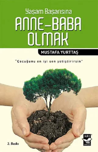 Yaşam Başarısına Anne-Baba Olmak; Çocuğunu En İyi Sen Yetiştirirsin