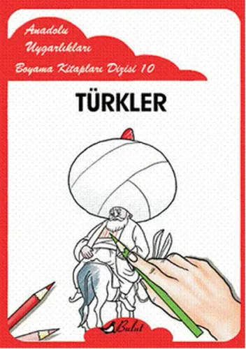 Türkler; Anadolu Uygarlıkları Boyama Kitapları Dizisi 10