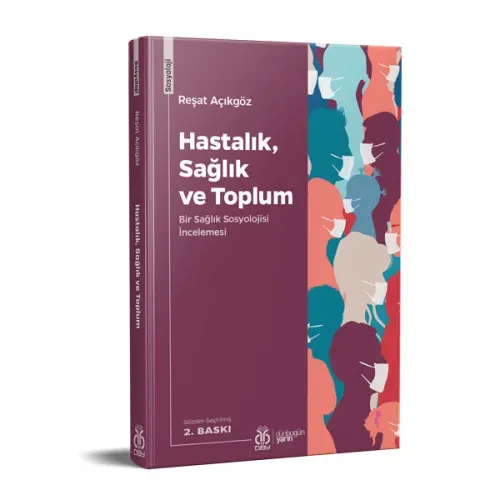 Hastalık, Sağlık ve Toplum (2. Baskı) Reşat Açıkgöz Hastalık, Sağlık ve Toplum (2. Baskı) Reşat Açıkgöz