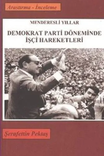 Menderesli Yıllar Demokrat Parti Döneminde İşçi Hareketleri