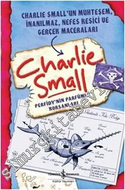 Charlie Small 2: Perfidy'nin Parfümlü Korsanları - Charlie Small'un Muhteşem, İnanılmaz, Nefes Kesici ve Gerçek Maceraları -        2012