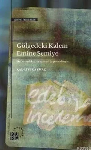 Gölgedeki Kalem: Emine Semiye; Bir Osmanlı Kadın Yazarının Düşünce Dünyası