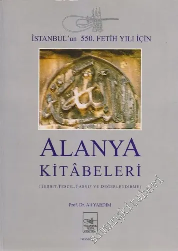 Alanya Kitabeleri: İstanbul'un 550. Fetih Yılı İçin (Tesbit, Tescil, Tasnif ve Değerlendirme) CİLTLİ -        2002
