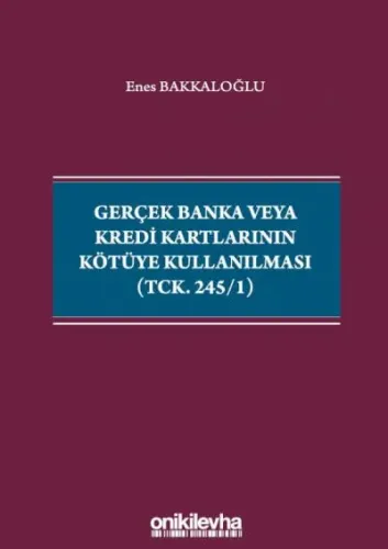 Gerçek Banka veya Kredi Kartlarının Kötüye Kullanılması ( TCK. 245/1 )