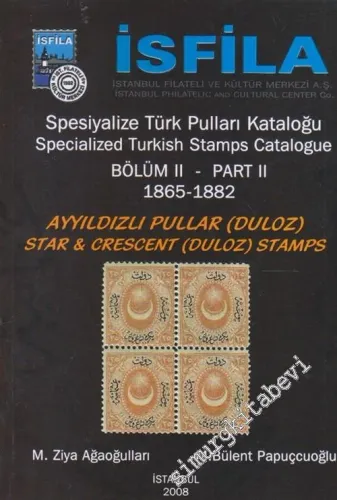 İsfila  Spesiyalize Türk Pulları ve Antiyeleri Kataloğu 1865-1882 Bölüm 2 : Ayyıldızlı Pullar (Duloz) -        2008