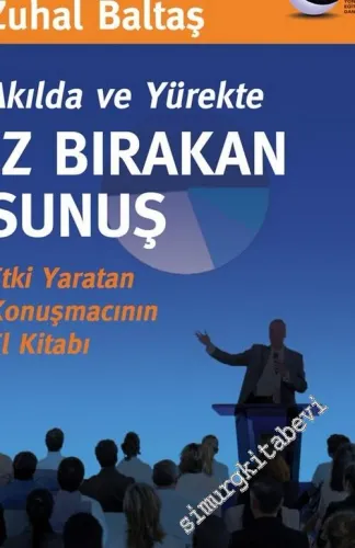 Akılda ve Yürekte İz Bırakan Sunuş: Etki Yaratan Konuşmacının El Kitabı -        2003