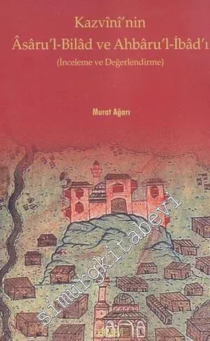 Kazvini'nin Asaru'l - Bilad ve Ahbaru'l - İbad'ı ( inceleme ve Değerlendirme ) -