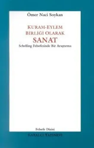 Kuram-Eylem Birliği Olarak Sanat Schelling Felsefesinde Bir Araştırma