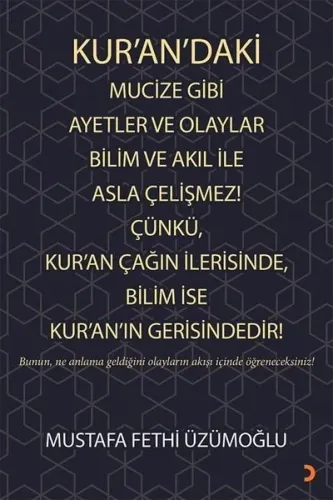 Kurandaki Mucize Gibi Ayetler ve Olaylar Bilim ve Akıl ile Asla Çelişmez! Çünkü Kuran Çağın İleri