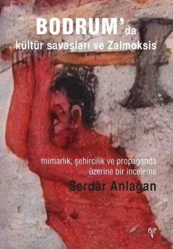Bodrum'da Kültür Savaşları ve Zalmoksis. Mimarlık, Şehircilik ve Propaganda Üzerine Bir İnceleme