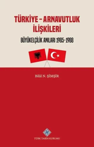 Türkiye - Arnavutluk İlişkileri Büyükelçilik Anıları 1985-1988