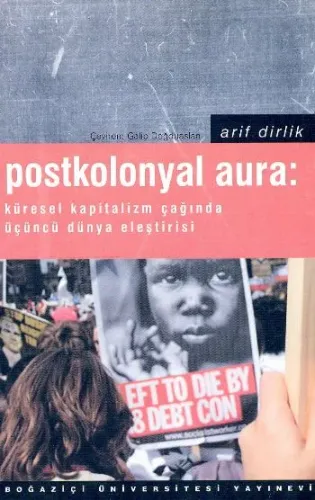 Postkolonyal Aura; Küresel Kapitalizm Çağında Üçüncü Dünya Eleştirisi