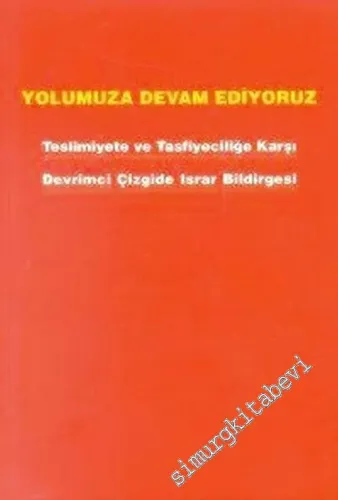 Yolumuza Devam Ediyoruz: Teslimiyete ve Tasfiyeciliğe Karşı Devrimci Çizgide Israr Bildirgesi (Taslak) -        2000