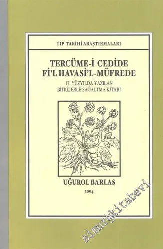 Tercüme-i Cedide Fil Havasil - Müfrede: 17. Yüzyılda Yazılan Bitkilerle: Sağaltma Kitabı -        2004