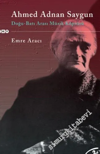 Ahmed Adnan Saygun: Doğu - Batı Arası Müzik Köprüsü -        2001