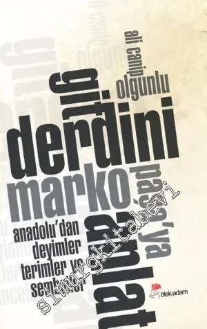 Git Derdini Marko Paşa'ya Anlat: Anadolu'dan Deyimler, Terimler ve Semboller -