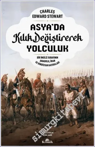 Asya'da Kılık Değiştirerek Yolculuk - Bir İngiliz Subayının Anadolu İran ve Hindistan Hatıraları -         2024