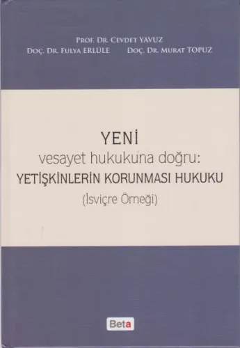 Yeni Vesayet Hukukuna Doğru : Yetişkinlerin Korunması Hukuku; (İsviçre Örneği)