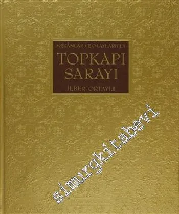 Mekanlar ve Olaylarıyla Topkapı Sarayı