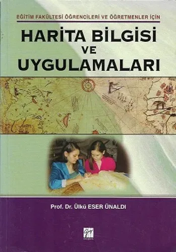 Harita Bilgisi ve Uygulamaları Eğitim Fakültesi Öğrencileri ve Öğretmenleri İçin