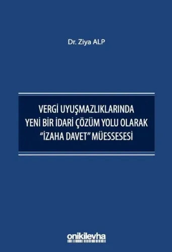 Vergi Uyuşmazlıklarında Yeni Bir İdari Çözüm Yolu Olarak "İzaha Davet" Müessesesi