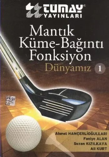 Tümay Dünyamız-1: Mantık-Küme-Bağıntı-Fonksiyon