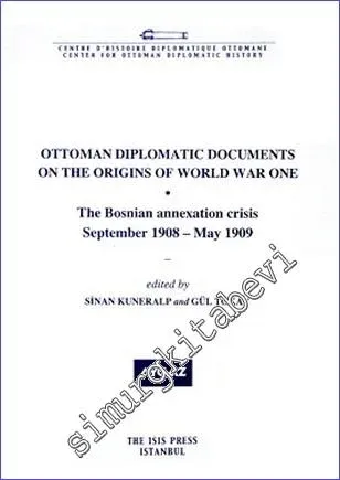 Ottoman Diplomatic Documents on the Origins of World War One (2) : the Bosnian Annexation Crisis (September 1908- May 1909) -         2009