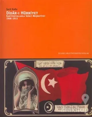 Didar-ı Hürriyet: Kartpostallarla İkinci Meşrutiyet (1908-1913)