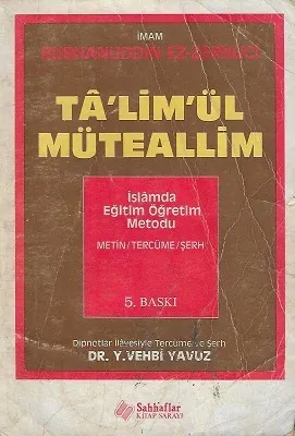 Ta'lim'ül Müteallim İslamda Eğitim Öğretim Metodu  Metin Tercüme Şerh Dipnotlar İlavesiyle Tercüme ve Şerh