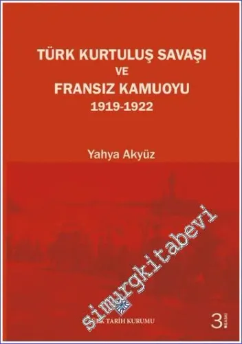 Türk Kurtuluş Savaşı ve Fransız Kamuoyu 1919 - 1922 -