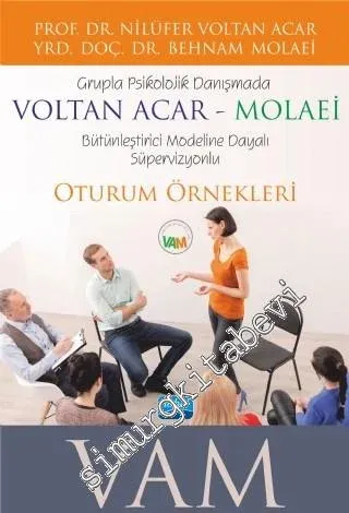 VAM Grupla Psikolojik Danışmada Voltan Acar - Molaei Bütünleştirici Modeline Dayalı Süpervizyonlu Oturum Örnekleri -         2016