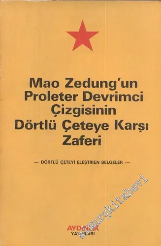 Mao Zedung'un Proleter Devrimci Çizgisinin Dörtlü Çeteye Karşı Zaferi - Dörtlü Çeteyi Eleştiren Belgeler - -