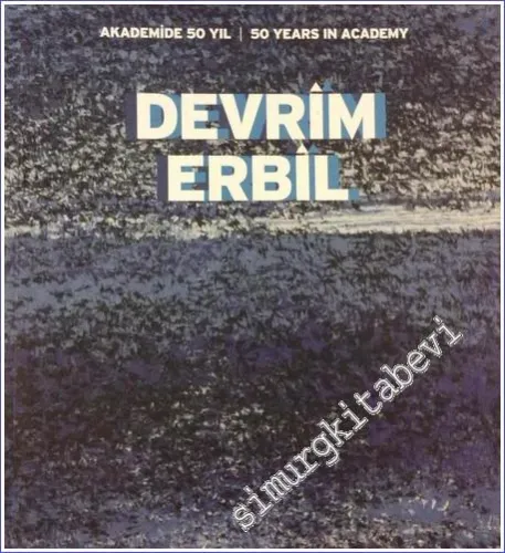 Devrim Erbil: Akademi'de 50 Yıl = 50 Years in Academy - Tophane-i Amire 8 Ekim 2015 -        2015