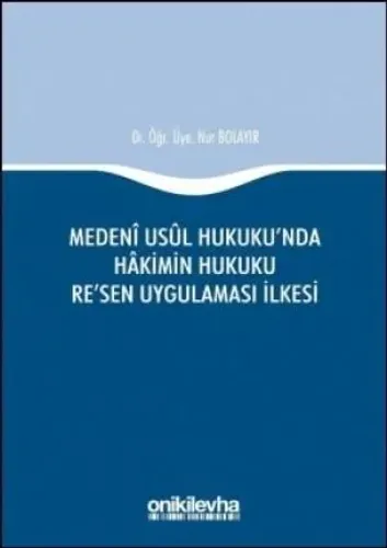 Medeni Usul Hukuku'nda Hakimin Hukuku Re'sen Uygulaması İlkesi
