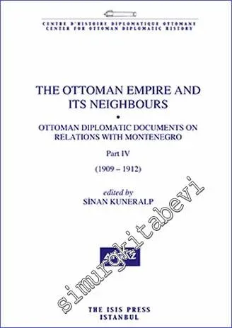 Ottoman Empire and its Neighbours : Ottoman Diplomatic Documents on Relations With Montenegro - Part 4 (1909 - 1912)  -         2019