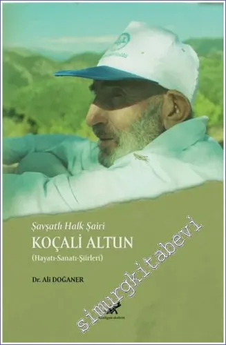 Şavşatlı Halk Şairi Koçali Altun : Hayatı Sanatı Şiirleri -         2022