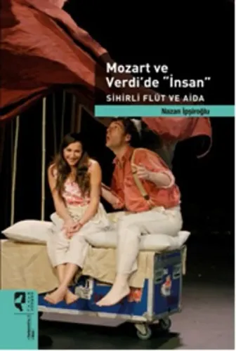 Mozart ve Verdi'de İnsan; Sihirli Flüt ve Aida