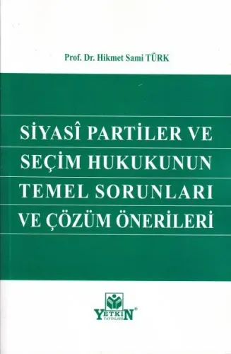 Siyasi Partiler ve Seçim Hukukunun Temel Sorunları ve Çözüm Önerileri