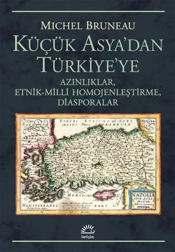 Küçük Asya'dan Türkiye'ye; Azınlıklar, Etnik-Milli Homojenleştirme, Diasporalar