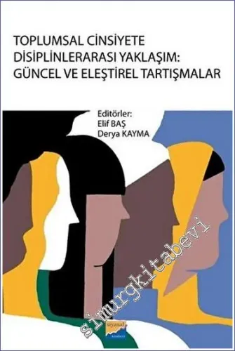 Toplumsal Cinsiyete Disiplinlerarası Yaklaşım : Güncel ve Eleştirel Tartışmalar -         2023