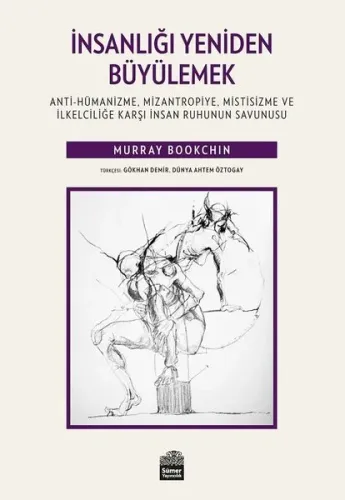 İnsanlığı Yeniden Büyülemek; Anti-Hümanizme, Mizantropiye, Mistisizme ve İlkelciliğe Karşı İnsan Ruhunun Savunusu