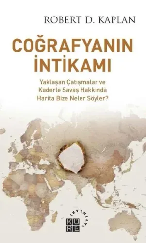 Coğrafyanın İntikamı;Yaklaşan Çatışmalar ve Kaderle Savaş Hakkında Harita Bize Neler Söyler?