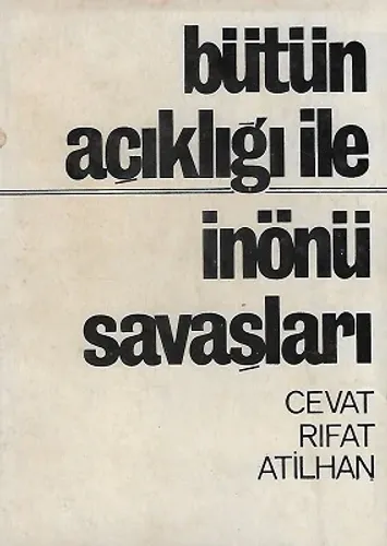 Bütün Açıklığı İle İnönü Savaşları ve Gerçek Kahramanları 1972 Baskı