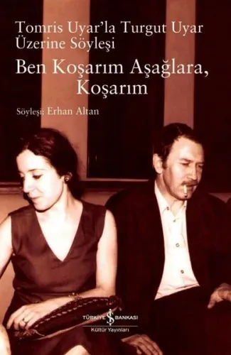 Ben Koşarım Aşağlara Koşarım;Tomris Uyar’la Turgut Uyar Üzerine Söyleşi