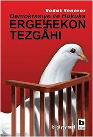 Demokrasiye ve Hukuka Ergenekon Tezgahı