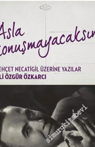 Asla Konuşmayacaksın: Behçet Necatigil Üzerine Yazılar -         2016